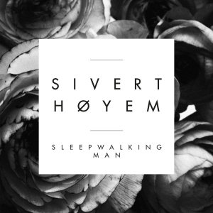 Sivert Høyem: Sleepwalking Man